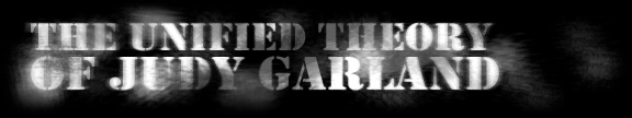 THE UNIFIED THEORY OF JUDY GARLAND